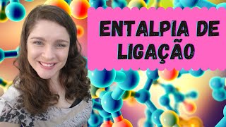 COMO CALCULAR A ENTALPIA DE LIGAÇÃO  Termoquímica [upl. by Adachi]