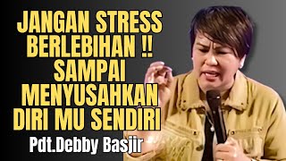 Jangan Stress Berlebihan  PdtDebby Basjir [upl. by Stenger583]