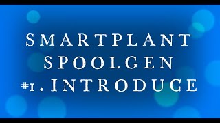 SMART PLANT SPOOLGEN1 INTRODUCE [upl. by Prestige]