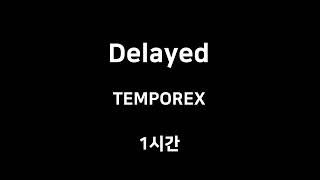 Delayed TEMPOREX 1시간 1hour [upl. by Curran159]