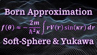 Problem 1010 amp 11  Born Approximation ⇢ SoftSphereYukawa Potentials Intro to Quantum Mechanics [upl. by Lana]