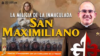 La Milicia de la Inmaculada San Maximiliano🎙️121° PÓDCAST Caballeros de la Virgen [upl. by Brent]