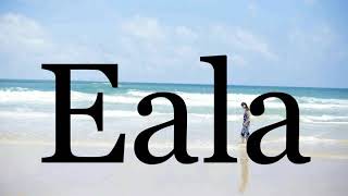 How To Pronounce Eala🌈🌈🌈🌈🌈🌈Pronunciation Of Eala [upl. by Kissel]