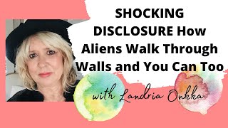 SHOCKING Alien Disclosure How They Walk Through Walls and SECRET Power You Hold  Landria Onkka [upl. by Towers]