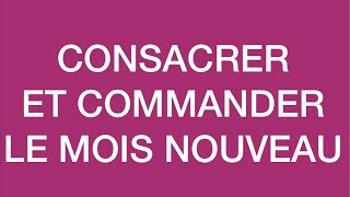 CONSACRER ET COMMANDER LE MOIS NOUVEAU [upl. by Cilka]