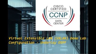 CCNP Data Center Virtual Extensible LAN VXLAN Demo Lab Configuration  Underlay OSPF [upl. by Anayra]