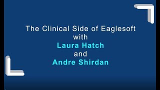 The Clinical Side of Eaglesoft Webinar with Laura Hatch and Andre Shirdan Video Replay [upl. by Yim]