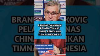 Branko Ivankovic Remehkan Timnas Indonesia Meski China Hancur di Kualifikasi Piala Dunia shorts [upl. by Naraj661]