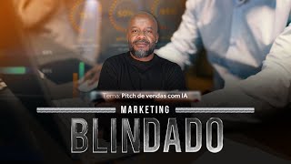 Marketing Blindado 006  Pitch de Vendas com IA [upl. by Raknahs382]