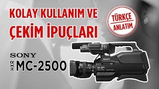 SONY HXRMC2500 KOLAY KULLANIM VE ÇEKİM İPUÇLARI [upl. by Astra]