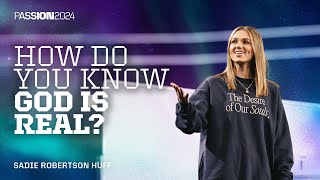 How Do You Know God Is Real  Sadie Robertson Huff  Passion 2024 [upl. by Kinnie]