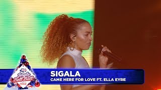 Sigala  ‘Came Here For Love’ FT Ella Eyre Live at Capital’s Jingle Bell Ball 2018 [upl. by Dabbs183]