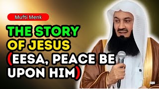 MUFTI MENK  THE STORY OF JESUS EESA PEACE BE UPON HIM [upl. by Anaeirb137]