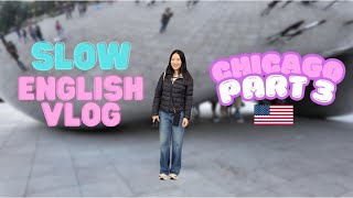 SLOW American English Travel Vlog  Chicago Part 3 Improve Your Listening amp Reading Skills [upl. by Amarillis]