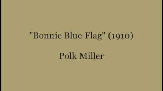 quotBonnie Blue Flagquot 1910  Polk Miller [upl. by Macur]