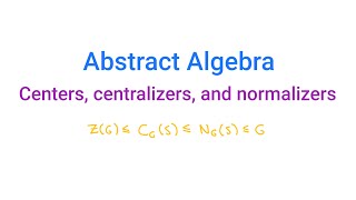 Abstract Algebra Centers centralizers and normalizers [upl. by Iak]