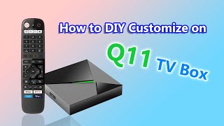 How to DIY Customize on Q11 TV Box [upl. by Sibylle688]