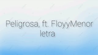 PELIGROSA FT FLOYYMENOR LETRA [upl. by Ilesara863]