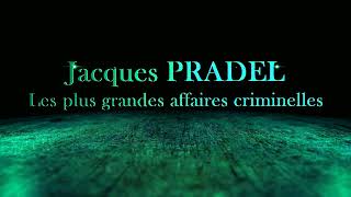 Les plus grandes affaires criminelles  Jacques PRADEL  Intégrale [upl. by Luy]