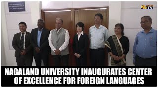 NAGALAND UNIVERSITY INAUGURATES CENTER OF EXCELLENCE FOR FOREIGN LANGUAGES [upl. by Edward676]