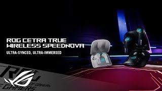 ROG Cetra True Wireless SpeedNova  UltraSynced UltraImmersed  ROG [upl. by Adine236]