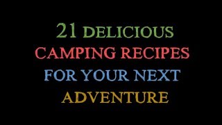 21 Delicious Camping Recipes For Your Next Adventure [upl. by Nivlag956]