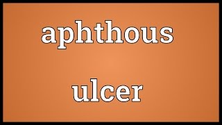 Aphthous ulcer Meaning [upl. by Duval306]