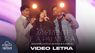 Maurizélia e Lucas Roque e Gabriel  O Crente e a Palmeira Vídeo Letra [upl. by Wilber]