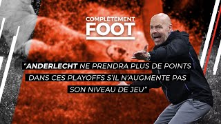 Complètement Foot  quotAnderlecht ne prendra plus de points s’il n’augmente pas son niveau de jeuquot [upl. by Adnaral]