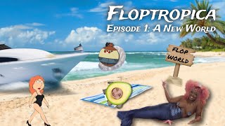 Floptropica  Episode 1 A New World [upl. by Phaedra]