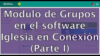 Iglesia en Conexión Software Módulo de Grupos Parte I [upl. by Lunnete]