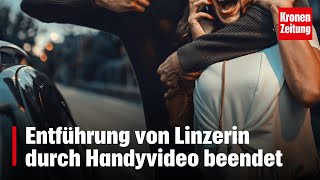 Entführung von Linzerin durch Handyvideo beendet  kronetv NEWS [upl. by Anauj10]