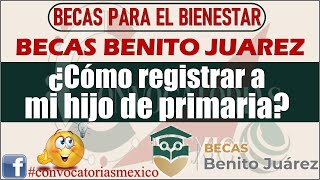 ✔️ ¿CÓMO REGISTRAR a mi hijoa de PRIMARIAen la Beca Benito Juárez 2022 BECAS BIENESTAR [upl. by Silloc]