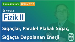 Üniversite Fizik II  Bölüm 251 Sığaçlar Paralel Plakalı Sığaç Sığaçta Depolanan Enerji [upl. by Domenic525]