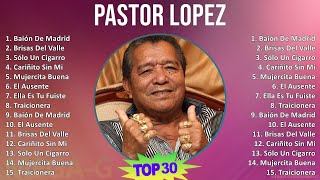 Pastor Lopez 2024 MIX Las Mejores Canciones  Baión De Madrid Brisas Del Valle Sólo Un Cigarro [upl. by Adnoek]