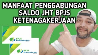 MANFAAT PENGGABUNGAN SALDO JHT BPJS KETENAGAKERJAAN [upl. by Aikemehs]