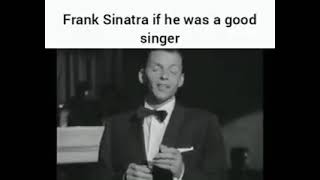 Frank Sinatra if he was a good singer [upl. by Dopp]