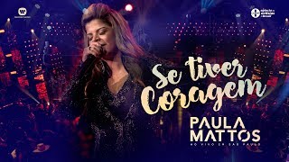 Paula Mattos  Se Tiver Coragem DVD Ao Vivo em São Paulo [upl. by Selma99]