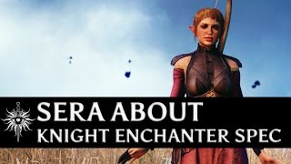 Dragon Age Inquisition  Sera about Knight Enchanter specialization [upl. by Jessie]