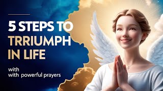 5 Steps to Triumph in Life With Powerful Prayers [upl. by Winthorpe355]