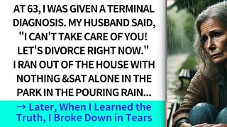 At 63 I received a terminal diagnosis My husband said I cant care about you Lets divorce [upl. by Vasos114]