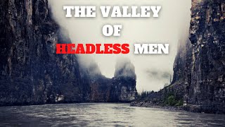 Secrets Of The Nahanni The Valley Of Headless Men [upl. by Tobye]