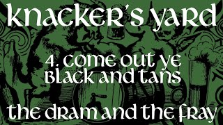 Knackers Yard  04  Come Out Ye Black and Tans The Dram amp The Fray  2017 [upl. by Natalie]