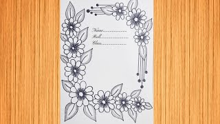 Border Design for Front Page  How to draw flower design  Cover Page Design  Drawing Tutorial [upl. by George669]