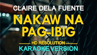 NAKAW NA PAGIBIG  Claire Dela Fuente KARAOKE Version [upl. by Hgielek838]