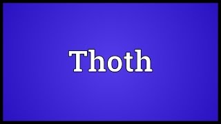 Thoth Meaning [upl. by Akemrej625]