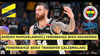 FENERBAHÇE BEKO İÇİN SANDRO MAMUKELASHVILI TRANSFERİ İDDİA EDİLİYOR [upl. by Anayt]