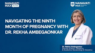 Navigating the Ninth Month of Pregnancy with Dr Rekha Ambegaonkar [upl. by Danita]