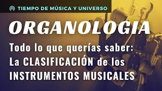 ORGANOLOGIA revelada │Todo lo que necesitas saber de los INSTRUMENTOS MUSICALES y su CLASIFICACIÓN [upl. by Alleuqram]