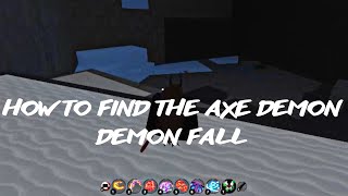 HOW TO FIND THE AXE DEMON DEMON FALL [upl. by Karleen978]